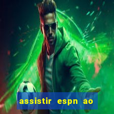 assistir espn ao vivo online gratis